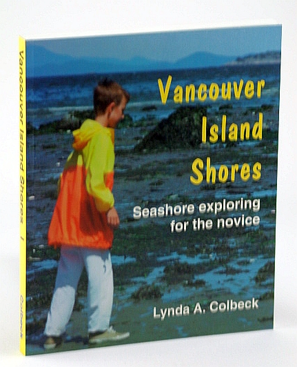 Vancouver Island Shores: Seashore Exploring for the Novice - The Eastern Shoreline from Victoria to Campbell River (including the Gulf Islands)