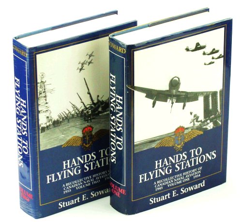 Hands To Flying Stations, Complete in Two Volumes A Recollective History of Canadian Naval Aviation, 1945-1969