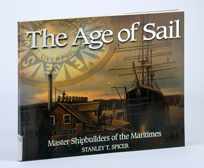 Image for The Age of Sail: Master Shipbuilders of the Maritimes The Age of Sail: Master Shipbuilders of the Maritimes