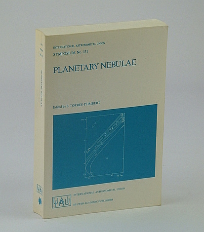 Planetary Nebulae: Proceedings of the 131st Symposium of the International Astronomical Union, Held in Mexico City, Mexico, October 5-9, 1987 (International Astronomical Union Symposia)
