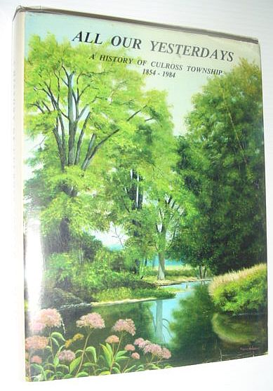 All Our Yesterdays: A History of Culross Township (Bruce County, Ontario) 1854-1984