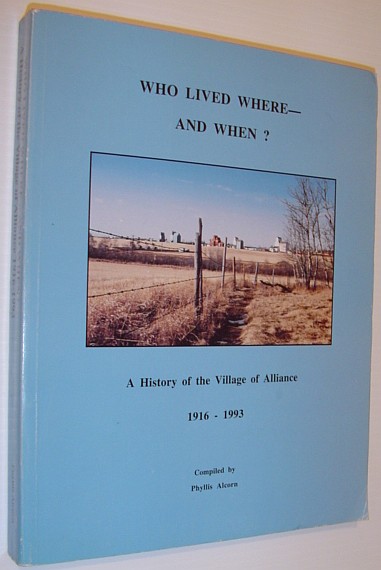 Who Lived Where - and When: A History of the Village of Alliance (Alberta) 1916-1993