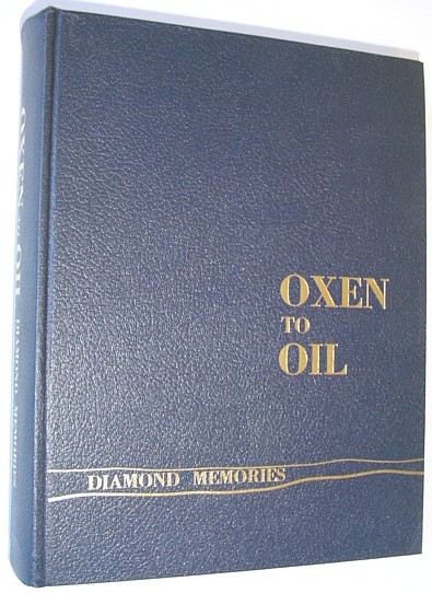 Oxen to Oil - Diamond Memories: The History of the Rural Municipality of Oakdale (Saskatchewan) and the Village of Coleville