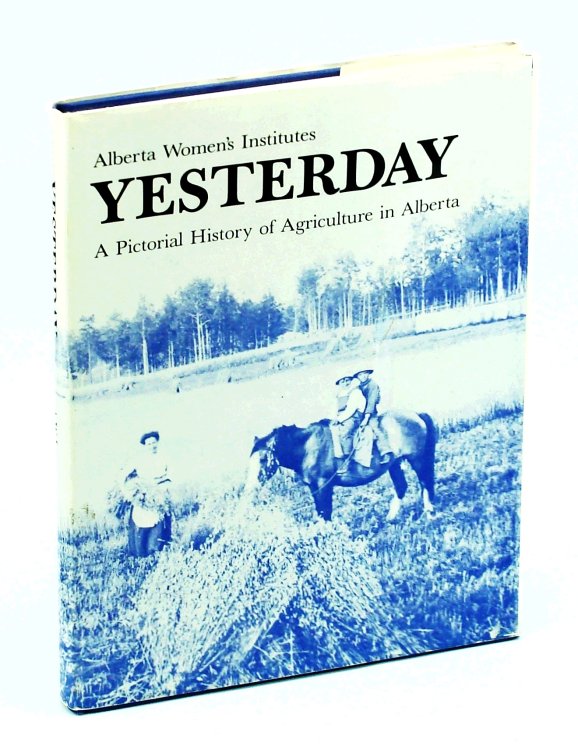Yesterday: A Pictorial History of Agriculture in Alberta
