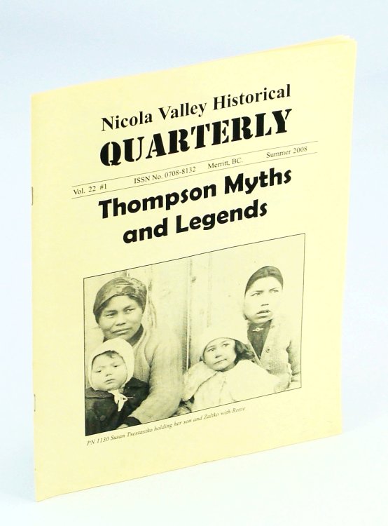 Nicola Valley Historical Quarterly, Vol. 22, No. 1, Summer 2008: Thompson Myths and Legends
