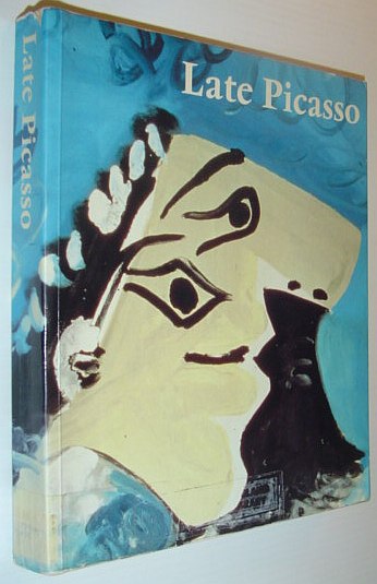 Late Picasso: Paintings, Sculpture, Drawings, Prints, 1953-1972
