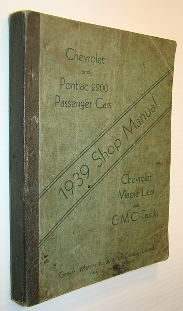 Image for Chevrolet and Pontiac 2200 Passenger Cars 1939 Shop Manual: Chevrolet Maple Leaf and GMC Trucks Chevrolet and Pontiac 2200 Passenger Cars 1939 Shop Manual: Chevrolet Maple Leaf and GMC Trucks