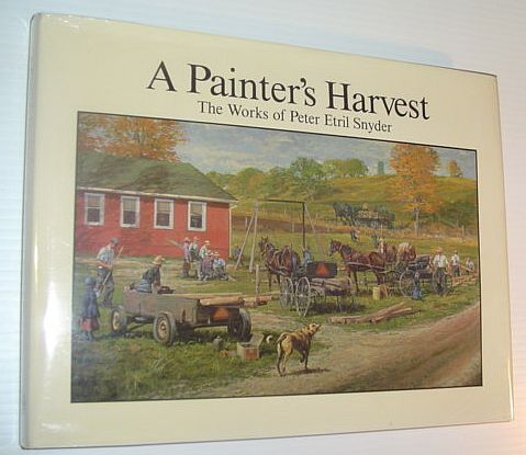 A Painter's Harvest: The Works of Peter Etril Snyder *SIGNED BY ARTIST*