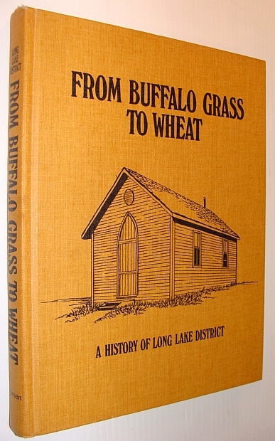 From Buffalo Grass to Wheat - A History of Long Lake District (Saskatchewan)