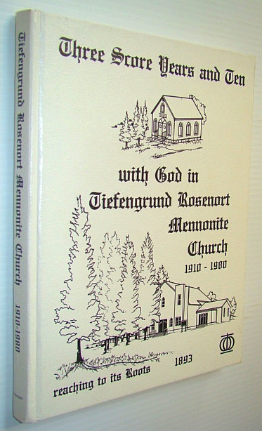 Image for Three Score Years and Ten with God in Tiefengrund Rosenort Mennonite Church 1910-1980 - Reaching to Its Roots 1893 Three Score Years and Ten with God in Tiefengrund Rosenort Mennonite Church 1910-1980 - Reaching to Its Roots 1893