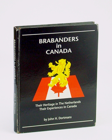 Brabanders in Canada : Their Heritage in the Netherlands, Their Experiences in Canada