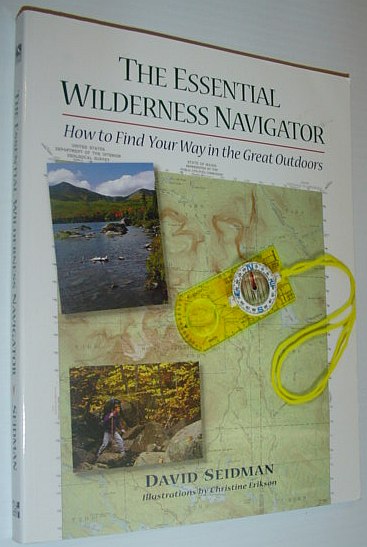 The Essential Wilderness Navigator - How to Find Your Way in the Great Outdoors