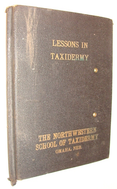 Lessons in Taxidermy: A Comprehensive Treatise on Collecting and Preserving All Subjects of Natural History