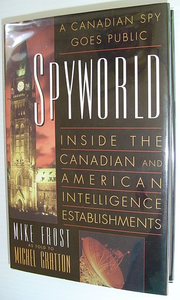 Spyworld : Inside the Canadian and American Intelligence Establishments