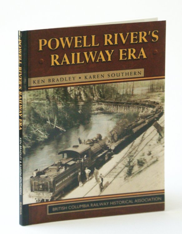 Powell River's Railway Era: An Account of the Eighteen Individual Railways Operating at Various Times in the Area from the Middle 1890's Until 1954