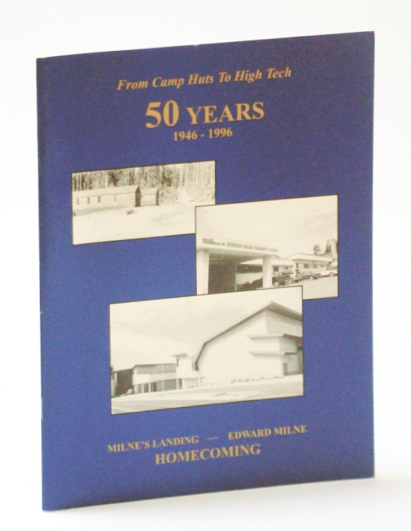 From Camp Hut to High Tech - 50 [Fifty] Years: Milne's Landing - Edward Milne [Community School] 1946-1996