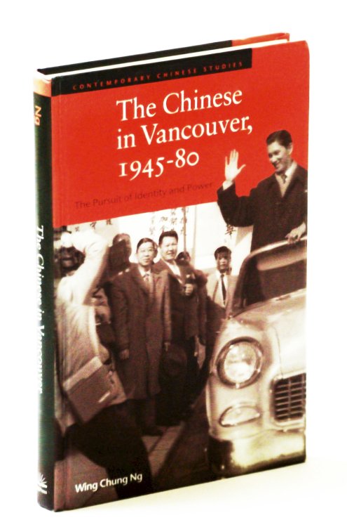 The Chinese in Vancouver, 1945--80: The Pursuit of Identity and Power (Contemporary Chinese Studies Series)