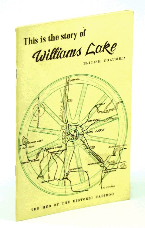 This is the Story of Williams Lake, British Columbia - The Hub of the Historic Cariboo