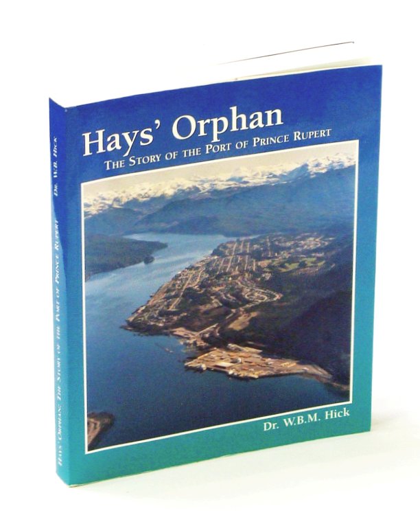 Hays' Orphan - The Story of the Port of Prince Rupert