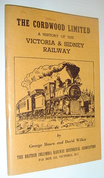 The Cordwood Limited - A History of the Victoria and Sidney Railway