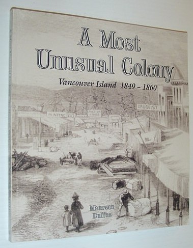 A Most Unusual Colony: Vancouver Island 1849-1860