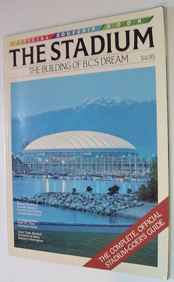 The Stadium - The Official Commenorative Book of the Stadium at B.C Place in Vancouver, British Columbia - Official Souvenir Book on the Building of B.C.'s Dream