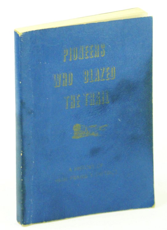 Image for Pioneers Who Blazed the Trail: Local History of High Prairie, Alberta Pioneers Who Blazed the Trail: Local History of High Prairie, Alberta