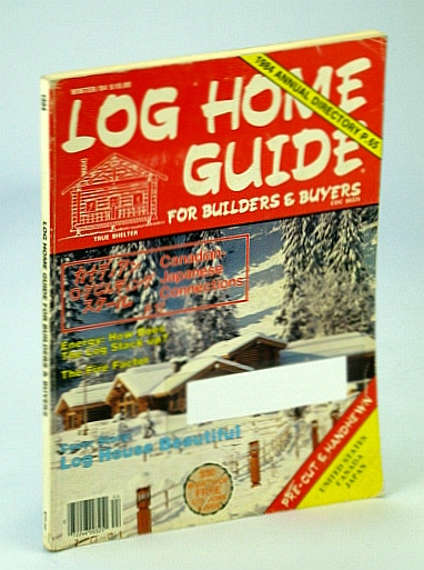 Log Home Guide (Magazine) - For Builders and Buyers, Winter 1984, Volume 7, No. 1 - Canadian-Japanese Connections