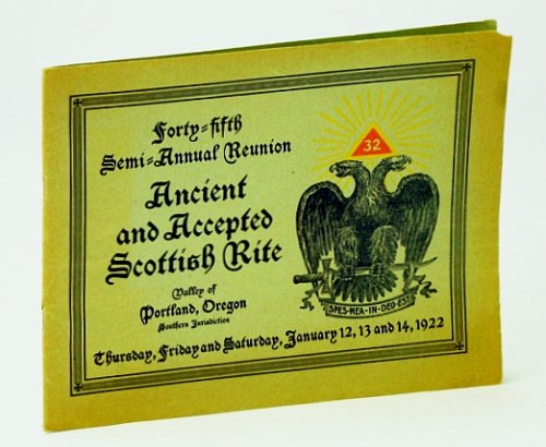 Program: Forty-Fifth Semi-Annual Reunion, Ancient and Accepted Scottish Rite - Valley of Portland, Oregon, Southern Jurisdiction, January 12, 13 and 14, 1922