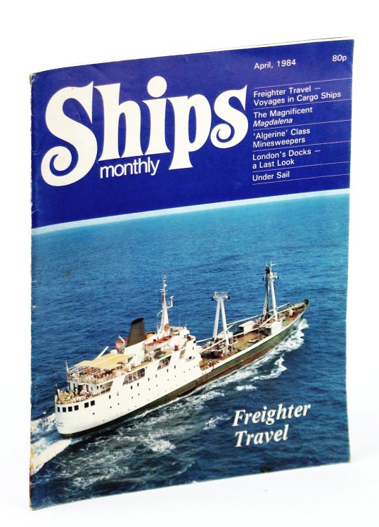 Image for Ships Monthly - The Magazine for Shiplovers Ashore and Afloat, April 1984 - The Magnificent Magdelena Ships Monthly - The Magazine for Shiplovers Ashore and Afloat, April 1984 - The Magnificent Magdelena
