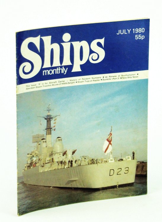 Ships Monthly - The Magazine for Shiplovers Ashore and Afloat, July 1980 - The Loss of HMS Delight