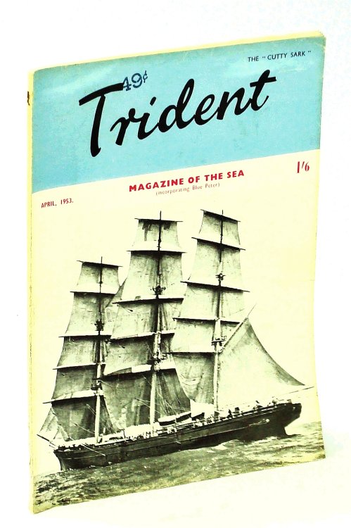 The Trident [Magazine] Incorporating Blue Peter - Magazine of the Sea, April [Apr.], 1953, Vol. 15, No. 168 - Cutty Sark Cover Photo