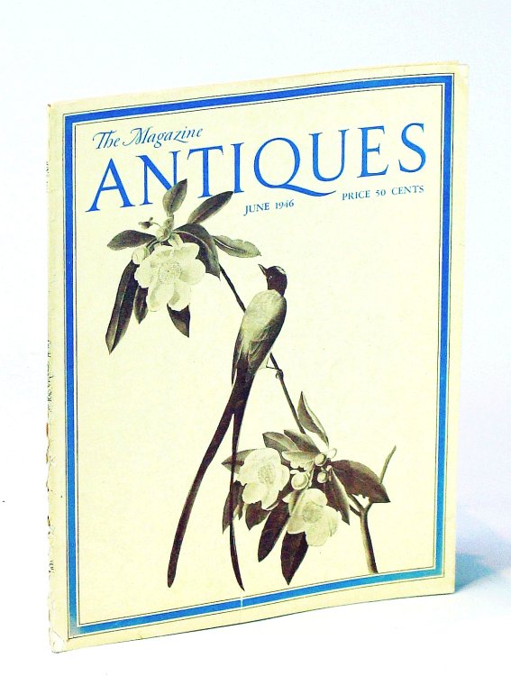 The Magazine Antiques, June 1946, Vol. XLIX, No. 6: Audubon's Technique / The Campbell-Whittlesey House
