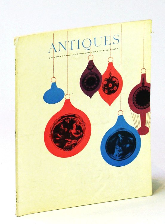 Antiques [Magazine], December [Dec.] 1963, Vol. LXXXIV, No. 6: Seventeenth-Century French Enameled Watches / Herr Biedermeier in Vienna