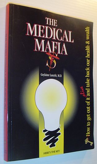 The Medical Mafia - How to Get Out of it Alive and Take Back Our Health and Wealth *SIGNED BY AUTHOR*