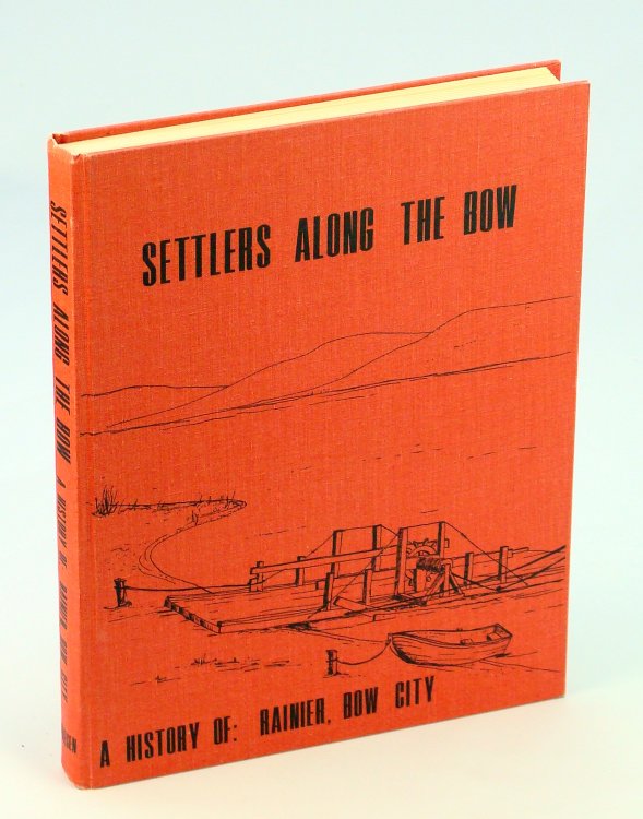 Settlers Along the Bow: A History of Rainier, Bow City [Alberta Local History]