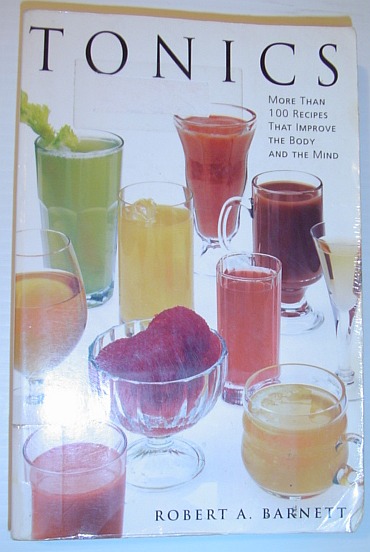 Tonics: More Than 100 Recipes That Improve the Body and the Mind