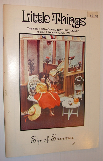 Little Things Magazine - The First Canadian Miniaturist Digest, Volume 1, Number 4, July 1982 - A Sip of Summer