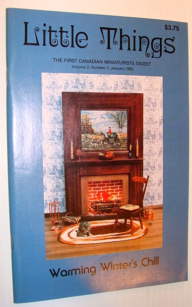 Little Things Magazine - The First Canadian Miniaturists Digest, Volume 2, Number 1, January 1983 - Warming Winter's Chill