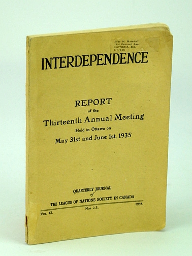 Interdependence - Quarterly Journal of the League of Nations Society in Canada, Vol. 12, Nos. 2-3, 1935 - Report of the Thirteenth (13th) Annual Meeting