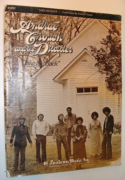 Image for Andrae Crouch and the Disciples - Take Me Back Songbook: Sheet Music for Piano and Voice Andrae Crouch and the Disciples - Take Me Back Songbook: Sheet Music for Piano and Voice