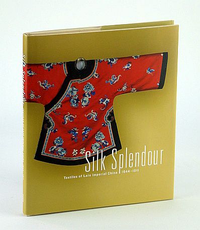 Image for Silk Splendour - Textiles of Late Imperial China 1644-1911 Silk Splendour - Textiles of Late Imperial China 1644-1911