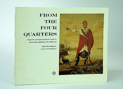 From the Four Quarters: Native and European art in Ontario, 5000 BC to 1867 AD: March 30 - May 20, 1984