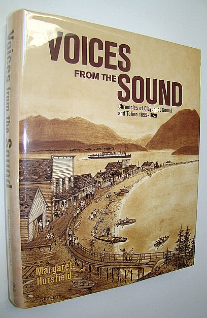 Voices From the Sound: Chronicles of Clayoquot Sound and Tofino 1899-1929