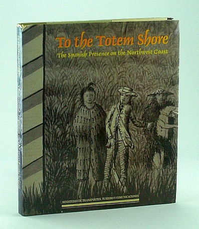 To the Totem Shore: The Spanish Presence on the Northwest Coast - World Exposition, Vancouver 1986, Pavilion of Spain
