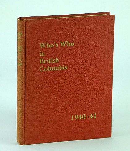 Who's Who in British Columbia (B.C.) (Registered) 1940-41 (1940-1941): A Record of British Columbia Men and Women of Today - Volume (Vol.) IV (4)