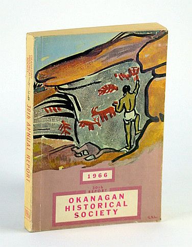 Image for The Thirtieth (30th) Report of the Okanagan Historical Society 1966 - Including Index to the Preceding Twenty-nine Issues The Thirtieth (30th) Report of the Okanagan Historical Society 1966 - Including Index to the Preceding Twenty-nine Issues