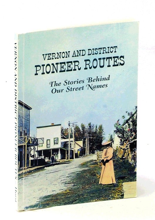 Vernon and District Pioneer Routes: The Stories Behind Our Sreeet Names