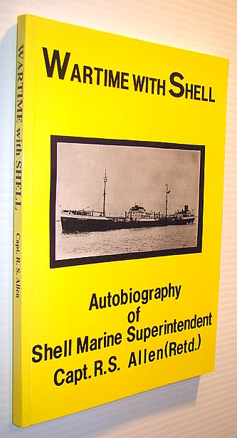 Wartime with Shell: The Autobiography of Captain R.S. (Bob) Allen