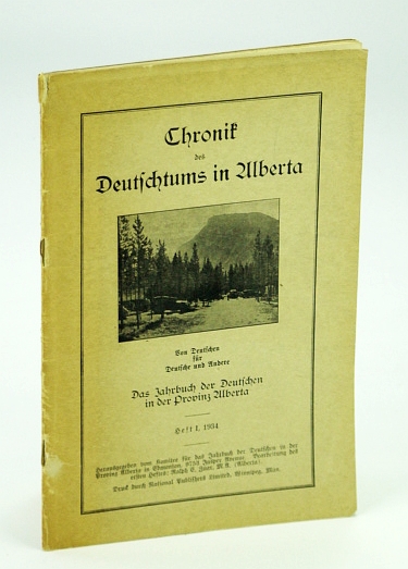 Chronik Des Deutschtums in Ulberta (The Yearbook of Germans in the Province of Alberta, Canada), Heft I, 1934